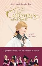 Couverture du livre « Les colombes du Roi-Soleil ; le défi de Diane » de Anne-Marie Desplat-Duc aux éditions Flammarion Jeunesse