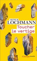 Couverture du livre « Toucher le vertige » de Arthur Lochmann aux éditions Flammarion