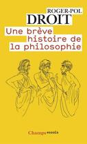 Couverture du livre « Une brève histoire de la philosophie » de Roger-Pol Droit aux éditions Flammarion