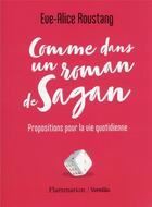 Couverture du livre « Comme dans un roman de Sagan : propositions pour la vie quotidienne » de Eve-Alice Roustang aux éditions Flammarion