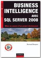 Couverture du livre « Business intelligence avec SQL server 2008 ; mise en oeuvre d'un projet décisionnel » de Bertrand Burquier aux éditions Dunod