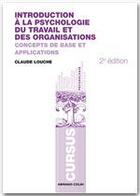 Couverture du livre « Introduction à la psychologie du travail et des organisations ; concepts de base et applications (2e édition) » de Claude Louche aux éditions Armand Colin