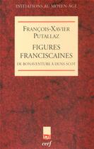 Couverture du livre « Figures franciscaines ; de Bonaventure à Duns Scot » de Francois-Xavier Putallaz aux éditions Cerf