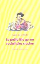 Couverture du livre « Petite fille qui ne voulait plus cracher » de Agnes De Lestrade aux éditions Ecole Des Loisirs