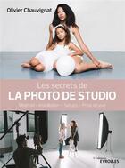 Couverture du livre « Les secrets de la photo de studio » de Olivier Chauvignat aux éditions Eyrolles
