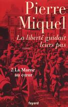 Couverture du livre « La liberté guidait leurs pas, tome 2 : La Marne au coeur » de Pierre Miquel aux éditions Fayard