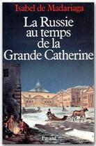 Couverture du livre « La Russie au temps de la grande Catherine » de Isabel De Madariaga aux éditions Fayard