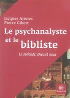 Couverture du livre « Le psychanalyste et le bibliste ; la solitude, dieu et nous » de  aux éditions Bayard