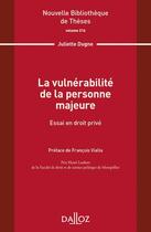Couverture du livre « La vulnerabilité de la personne majeure : essai en droit » de Juliette Dugne aux éditions Dalloz