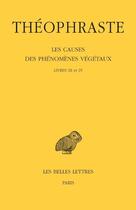 Couverture du livre « Les causes de phénomènes végétaux ; livres III et IV » de Theophraste aux éditions Belles Lettres