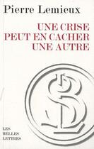 Couverture du livre « Une crise peut en cacher une autre » de Pierre Lemieux aux éditions Belles Lettres