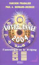 Couverture du livre « Votre annee 2004 par l'astrologie et le yi-king » de Bernard-Decroze P A. aux éditions Rocher