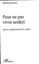 Couverture du livre « Pour ne pas vivre seul(e) ; figures et déguisements de la solitude » de Michele Declerck aux éditions L'harmattan