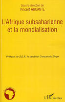 Couverture du livre « L'Afrique subsaharienne et la mondialisation » de Vincent Aucante aux éditions Editions L'harmattan