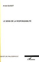 Couverture du livre « Le sens de la responsabilité » de Andre Guigot aux éditions Editions L'harmattan