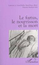 Couverture du livre « Foetus le nourrisson et la mort » de Francoise Zonabend aux éditions Editions L'harmattan