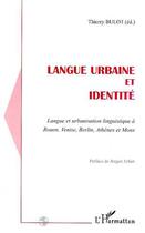 Couverture du livre « Langue urbaine et identité ; langue et urbanisation linguistique à Rouen, Venise, Berlin, Athènes... » de Thierry Bulot aux éditions Editions L'harmattan