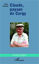 Couverture du livre « Claude, paysan de Cergy » de Rémy Hebding aux éditions Editions L'harmattan