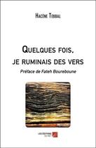 Couverture du livre « Quelques fois, je ruminais des vers » de Hacene Tebbal aux éditions Editions Du Net
