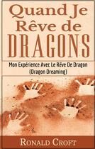 Couverture du livre « Quand je rêve de dragons ; mon expérience avec le rêve de dragon (dragon dreaming) » de Ronald Croft aux éditions Books On Demand