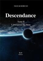 Couverture du livre « Descendance t.2 ; l'émergence du chaos » de Olscar Borcan aux éditions Books On Demand