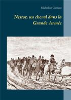 Couverture du livre « Nestor, un cheval dans la grande armée » de Micheline Cumant aux éditions Books On Demand