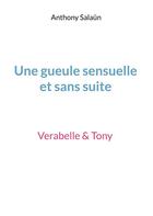 Couverture du livre « Une gueule sensuelle et sans suite : Verabelle & Tony » de Anthony Salaun aux éditions Books On Demand