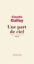 Couverture du livre « Une part de ciel » de Gallay Claudie aux éditions Editions Actes Sud