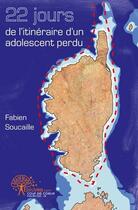 Couverture du livre « 22 jours de l'itineraire d'un adolescent perdu » de Soucaille Fabien aux éditions Edilivre