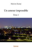 Couverture du livre « Un amour impossible t.1 » de Marion Kasny aux éditions Edilivre