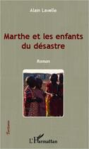 Couverture du livre « Marthe et les enfants du désastre » de Alain Lavelle aux éditions L'harmattan