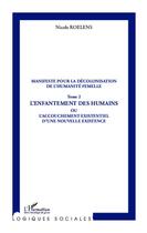 Couverture du livre « Manifeste pour la décolonisation de l'humanité femelle Tome 2 ; l'enfantement des humains ou l'accouchement existentiel d'une nouvelle existence » de Nicole Roelens aux éditions Editions L'harmattan