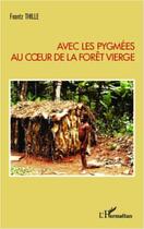 Couverture du livre « Avec les pygmées au coeur de la forêt vierge » de Frantz Thille aux éditions Editions L'harmattan