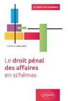 Couverture du livre « Le droit pénal des affaires en schémas » de Madeleine Lobe Lobas aux éditions Ellipses