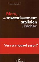 Couverture du livre « Marx, du travestissement stalinien à l'échec ; vers un nouvel essor ? » de Georges Bublex aux éditions L'harmattan