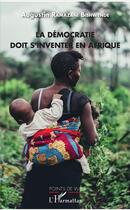 Couverture du livre « La démocratie doit s'inventer en Afrique » de Agustin Ramazani Bishwende aux éditions L'harmattan