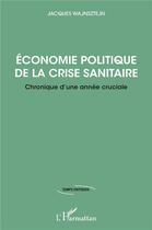 Couverture du livre « Économie politique de la crise sanitaire ; chronique d'une année cruciale » de Jacques Wajnsztejn aux éditions L'harmattan