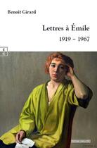 Couverture du livre « Lettres à Émile : 1919 - 1967 » de Benoit Girard aux éditions Complicites