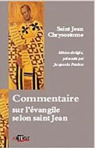 Couverture du livre « Commentaire sur l'Evangile selon saint Jean » de Jean Chrysostome aux éditions Artege