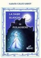 Couverture du livre « La dame blanche de Puilaurens » de Isabelle Callis-Sabot aux éditions Alexandra De Saint Prix