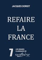 Couverture du livre « Refaire la France » de Jacques Doriot aux éditions Synthese Nationale