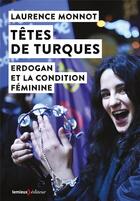 Couverture du livre « Têtes de turques ; Erdogan et la condition féminine » de Laurence Monnot aux éditions Lemieux