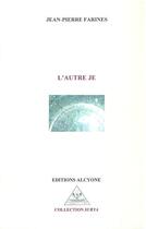 Couverture du livre « L'autre je » de Jean-Pierre Farines aux éditions Alcyone