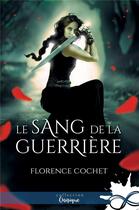 Couverture du livre « Le sang de la guerrière » de Florence Cochet aux éditions Collection Infinity