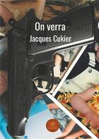 Couverture du livre « On verra » de Jacques Cukier aux éditions Le Lys Bleu