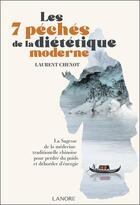 Couverture du livre « Les 7 péchés de la diététique moderne : La Sagesse de la médecine traditionnelle chinoise pour perdre du poids et déborder d'énergie » de Laurent Chenot aux éditions Lanore