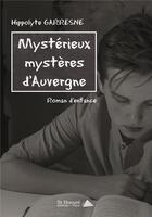 Couverture du livre « Mysterieux mysteres d auvergne » de Hippolyte Garresne aux éditions Saint Honore Editions