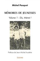 Couverture du livre « Memoires de jeunesses - volume 1 : dis, meme ! » de Auxietre M- -M. aux éditions Edilivre