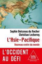 Couverture du livre « L'Asie-Pacifique » de Sophie Boisseau Du Rocher et Christian Lechervy aux éditions Odile Jacob