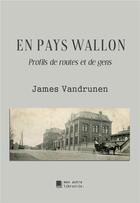 Couverture du livre « En pays wallon : profils de routes et de gens » de Vandrunen James aux éditions Mon Autre Librairie